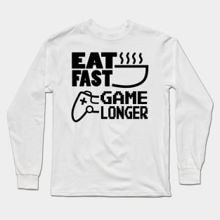 Eat Fast Game Longer Long Sleeve T-Shirt